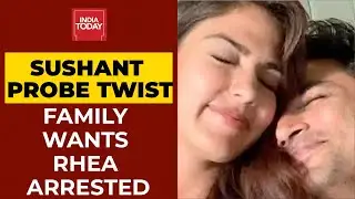 Sushant Singh Rajput's Family Demands Rhea Chakraborty's Arrest | Sushant Probe Twist