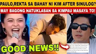 GOOD NEWS🥳PAULO,REKTA SA BAHAY NI KIM AFTER SINULOG❓MAY BAGONG NATUKLASAN,KAY KIM&PAULO,MASAYA 2
