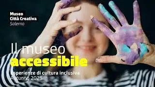 Museo Citta Creativa Salerno - Il Museo accessibile