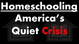 Homeschooling: America's Quiet Crisis