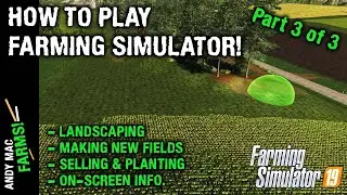 How to Play Farming Simulator 19 - Landscaping and Making New Fields (Part 3 of 3)