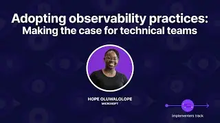 Adopting observability practices: Making the case for technical teams