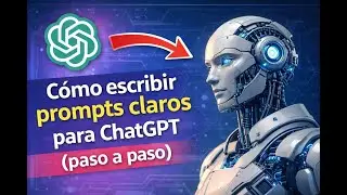 Cómo escribir prompts claros para ChatGPT de Cero