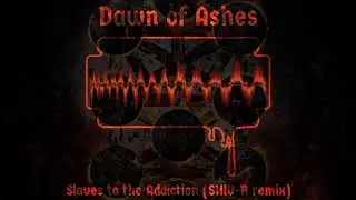 Dawn of Ashes - Slaves to the Addiction (SHIV-R remix)