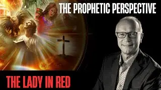 The Prophetic Perspective: The Lady in Red - Pastor Volody