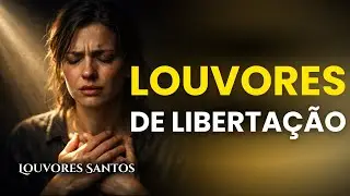 Entregue seus problemas para Deus | Louvores de Libertação