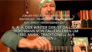 A, a, a, der Winter der ist da ( T.:Hoffmann von Fallersleben, M.:traditionell aus Sachsen ) h.v.JF!