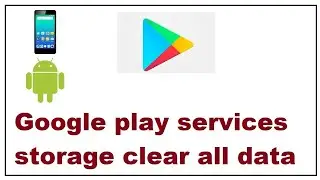 How to Clear All Data of Google Play services If play store isnt working