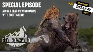 Episode 7: ALASKA BEAR CAMPS WITH SCOTT STONE