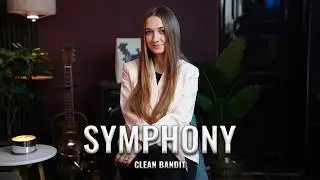 Symphony - Clean Bandit (by Alexandra Parasca)