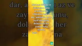 Allahım! Hâlimi ve ihtiyacımı Sana arzediyorum..