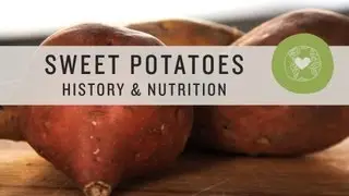 Sweet Potatoes: History & Nutrition