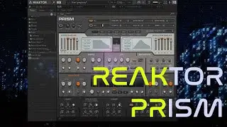 DARK, COMPLEX, EVOLVING OMNIVERSE OF CAPTIVATING SOUND!! PRISM 4 REAKTOR