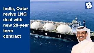 India, Qatar revive LNG deal with new 20-year term contract