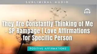 They Are Constantly Thinking of Me &ndash; SP Rampage | Love Subliminal Affirmations for Specific Person