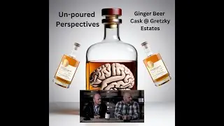 Unpoured Perspectives: Gretzky Estates - Ginger Beer Cask Rye with Jason Roller and Mark Evangelista