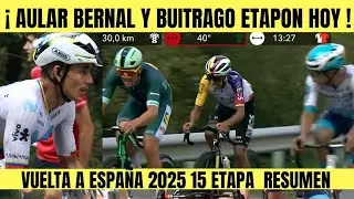 Egan Bernal Orluis Aular Santiago Buitrago ETAP&Oacute;N  HOY  RESUMEN 15 ETAPA VUELTA A ESPA&Ntilde;A 2025
