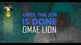 OMAE LION - UNTIL THE JOB IS DONE (OFFICIAL AUDIO)