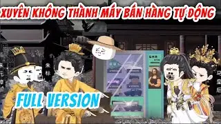 [Full Version] Xuy&ecirc;n Kh&ocirc;ng Th&agrave;nh M&aacute;y B&aacute;n H&agrave;ng Tự Động | H&agrave; Nh&acirc;n Xuy&ecirc;n Kh&ocirc;ng | Chuột Vietsub