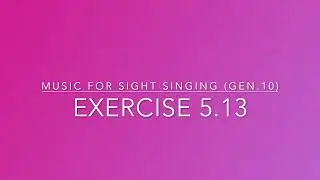 Exercise 5.13 - Music for Sight Singing