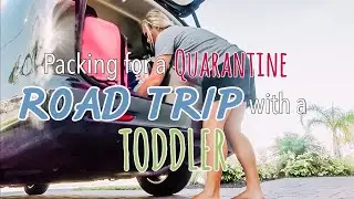Packing for a Quarantine ROAD TRIP with a TODDLER