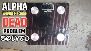 ALPHA Weight Machine Dead Problem Solved | Digital Weighing Scale Repair at Home | Full Fix Video