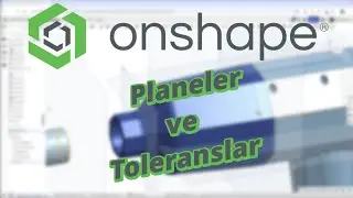 Onshape D&uuml;zlemler ve Toleranslar