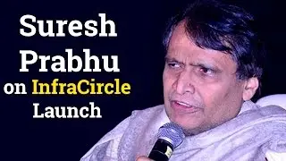 Suresh Prabhu, minister for railways, on InfraCircle and media&rsquo;s role in constructive dialogue