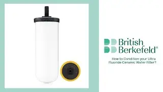 How to Properly Condition Your Ultra Fluoride Ceramic Water Filter for the Best Performance?