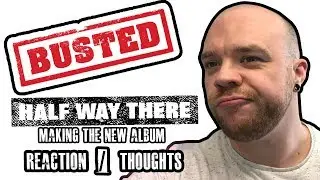 BUSTED - HALF WAY THERE (Making The New Album) Reaction / Thoughts