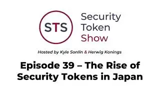 Security Token Show: #39 - The Rise of Security Tokens in Japan