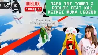 MAIN TOWER TERSULIT?! RASA INI TOWER 3 ROBLOX FEAT KAK KEIKEI MUKA LEGEND 