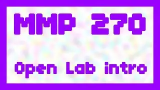 Open Lab intro ~ MMP 270