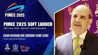 Vice Admiral (R) Khan Hasham Bin Saddique, HI(M), SI(M) | Exclusive Interview PIMEC 2025 Soft Launch