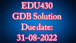Edu430 Gdb solution/gdb edu430 solution/Edu 430 GDB||Exams Solutions Finder(Master Ghulam Abbas)
