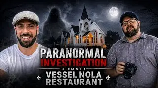 Haunted 100-Year-Old Church in New Orleans: A Paranormal Investigation of Vessel NOLA Restaurant