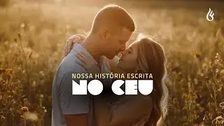 Nossa História Escrita No Céu