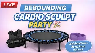 LIVE Rebounding Cardio Sculpt Party | Low-Impact Full Body | Optional Weighted Vest & Booty Band