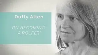 Conversations with Rolfing &reg; Faculty: Duffy Allen on Becoming a Rolfer