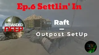 Raft and Base Build | Ep.6 Settling In | Stranded Deep New Big World Update 0.72.01| Gameplay