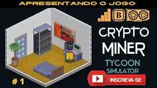 CRYPTO MINER TYCOON SIMULATOR   APRESENTANDO O JOGO