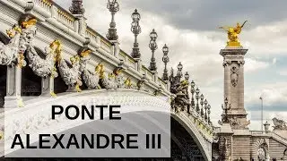 Ponte Alexandre III / A PONTE MAIS BONITA DE PARIS