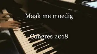 Maak me moedig - Congres 2018 (piano versie)