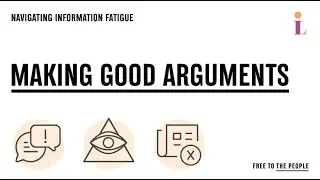 Navigating Information Fatigue: Making Good Arguments