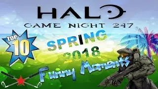 Halo Game Night 247 | Top 10 Funniest Moments SPRING 2018 (HD)