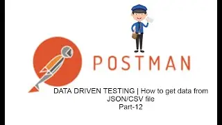 POSTMAN BEGINNER TUTORIAL Part-12 | DATA DRIVEN TESTING | How to get data from JSON/CSV file