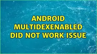 Android multiDexEnabled did not work issue (3 Solutions!!)
