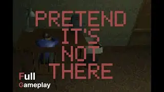 Pretend it's not There | Walkthrough | Full Game No Commentary