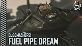 Star Citizen: Bugsmashers! - Fuel Pipe Dream