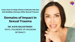 Domains of Impact in Sexual Trauma - Dr. Kate Balestrieri, PsyD, Founder of Modern Intimacy